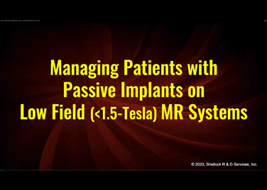 Webinar Dr. Frank Shellock - Managing patients with passive implants on low field scanners