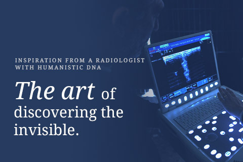 The art of discovering the invisible. Inspiration from a radiologist with humanistic DNA.