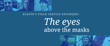 The eyes above the masks. Esaote Field Service engineers.